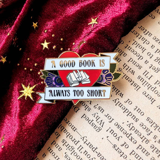 A Good Book is Always too Short hard enamel pin
